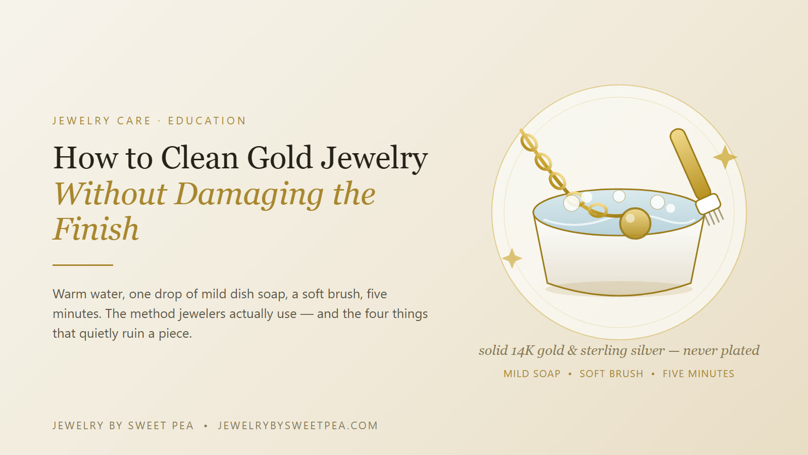 Cleaning solid 14K gold jewelry at home with warm water, mild dish soap and a soft brush