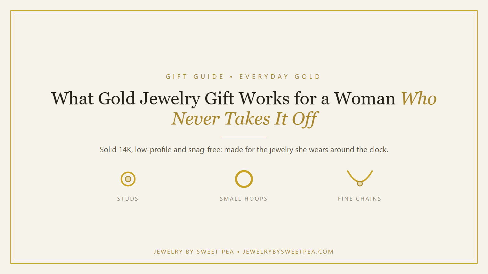 Cream and gold graphic reading What Gold Jewelry Gift Works for a Woman Who Never Takes Her Jewelry Off, showing solid 14K gold studs, small hoops and a fine chain
