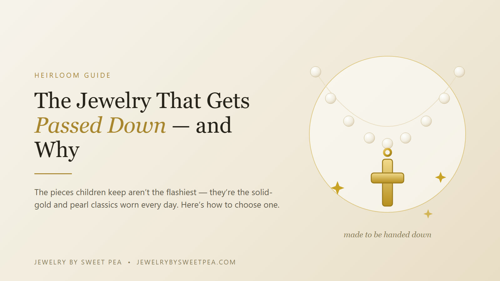 The fine jewelry pieces most often passed down from parents to children â€” a pearl strand, gold chain, and solid gold cross laid on cream linen