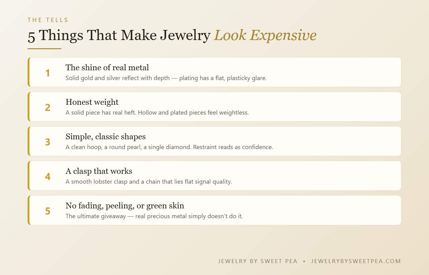 Five things that make jewelry look expensive: real metal shine, honest weight, simple classic shapes, a secure clasp, and no fading or peeling